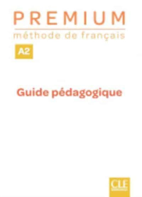 Premium niveau A2 mthode de franais  Guide pdaogique  professeur