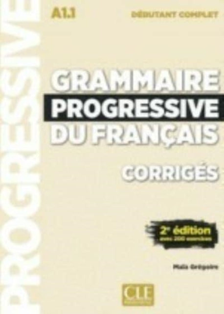 Grammaire progressive du francais  Niveau debutant complet A1.1  Corriges