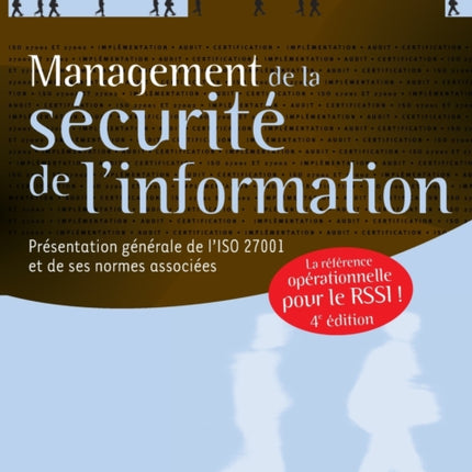 Management de la sécurité de l'information: Présentation générale de l'ISO 27001 et de ses normes associées - Une référence opérationnelle pour le RSSI