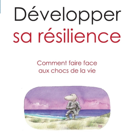 Développer sa résilience: Comment faire face aux chocs de la vie