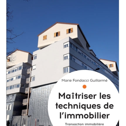 Maîtriser les techniques de l'immobilier: Transaction immobilière. Gestion locative. Gestion de copropriété