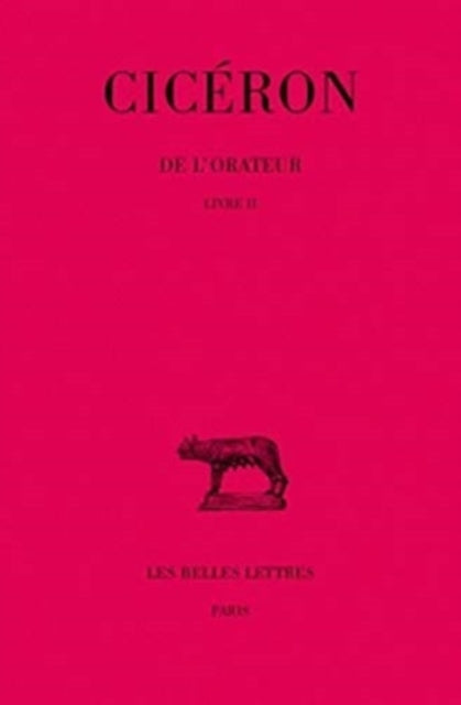 Ciceron, de l'Orateur: Tome II: Livre II