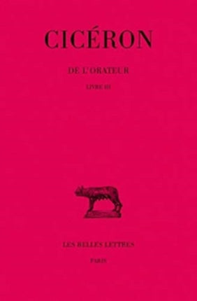 Ciceron, de l'Orateur: Tome III: Livre III