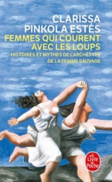 FEMMES QUI COURENT AVEC LES LOUPS  HISTOIRES ET MYTHES DE LARCHETYPE DE LA FEM