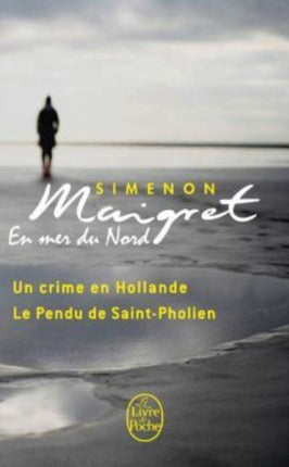 Maigret en mer du Nord: Un crime en Hollande; Le pendu de Saint-Pholien