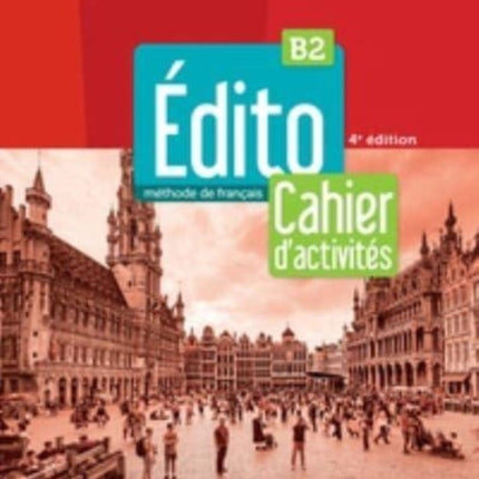 Edito 2e  edition: Edito B2 Cahier d'activites