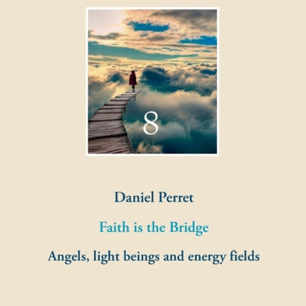 Faith is the Bridge: Angels, light beings and energy fields