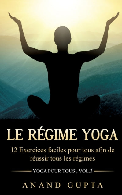 Le régime Yoga: 12 Exercices faciles pour tous