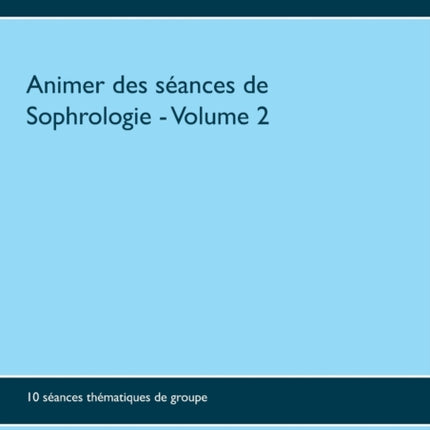 Animer des séances de sophrologie Volume 2: 10