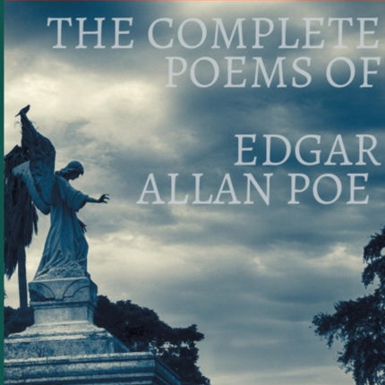 The Complete Poems of Edgar Allan Poe Illustrated by William Heath Robinson: Poetical Works and Poetry (unabridged versions)