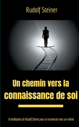Un chemin vers la connaissance de soi: 8 méditations de Rudolf Steiner pour se reconnecter avec soi-même