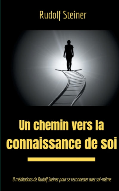Un chemin vers la connaissance de soi: 8 méditations de Rudolf Steiner pour se reconnecter avec soi-même