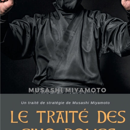 Le Traité des Cinq Roues (Le Livre des cinq anneaux): Un traité de stratégie de Musashi Miyamoto