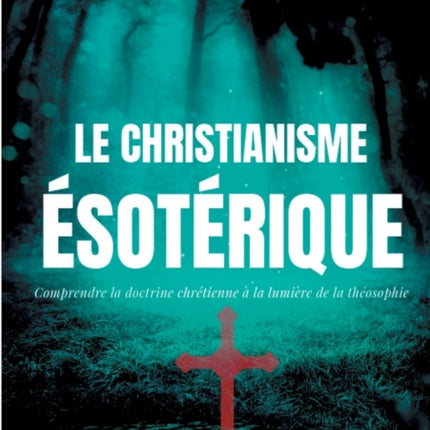 Le christianisme ésotérique: Comprendre la
