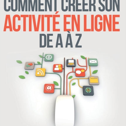 Comment créer son activité en ligne de A à Z: Un