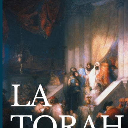 La Torah: Les cinq premiers livres de la Bible hébraïque (texte intégral)