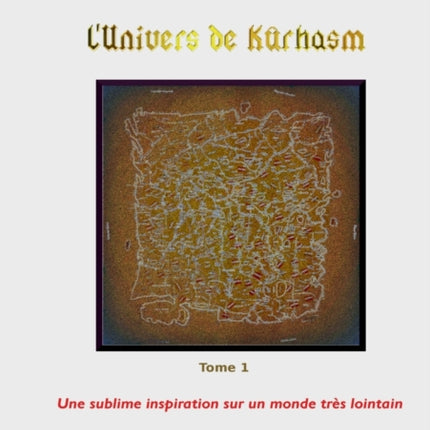 L'Univers de Kûrhasm - Tome 1: Une sublime inspiration sur un monde très lointain