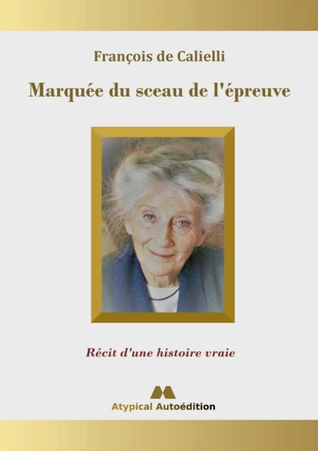 Marquée du sceau de l'épreuve: Récit d'une histoire vraie