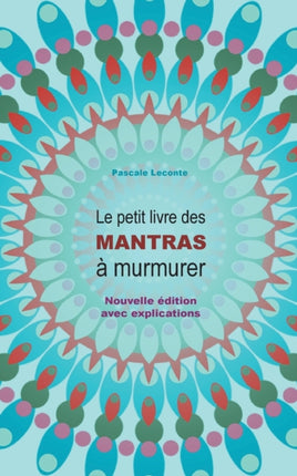 Le petit livre des Mantras à murmurer: Nouvelle édition avec explications !