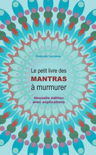 Le petit livre des Mantras à murmurer: Nouvelle édition avec explications !