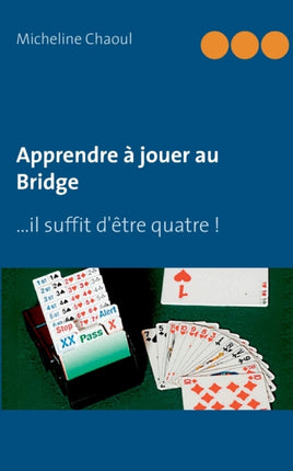 Apprendre à jouer au Bridge: ...il suffit d'être quatre !