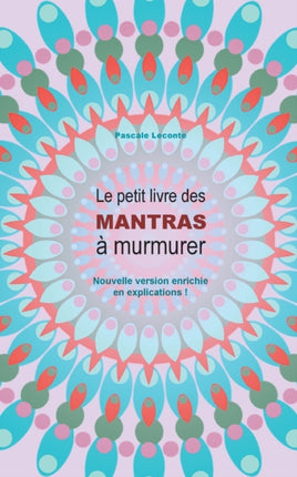 Le petit livre des Mantras à murmurer 2: Version enrichie d'explications !