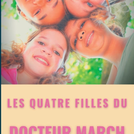 Les quatre filles du Docteur March: un grand classique de la littérature jeunesse de l'américaine Louisa May Alcott (titre original: Little Women)