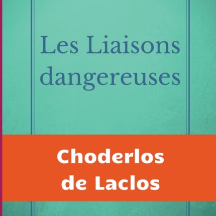 Les Liaisons dangereuses: un roman épistolaire de