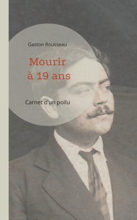 Mourir à 19 ans: Carnet d'un poilu
