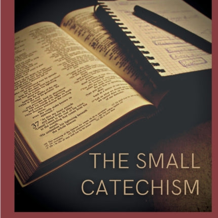 The Small Catechism: Luther's Little Instruction Book