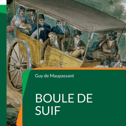 Boule de Suif: Célèbre nouvelle de Maupassant