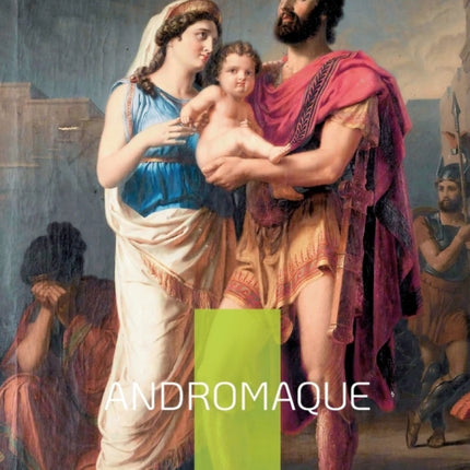 Andromaque: La célèbre tragédie de Racine
