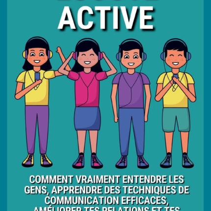 Écoute Active: Comment vraiment entendre les