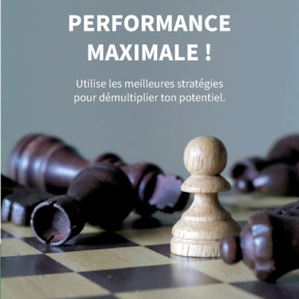 Performance maximale !: Utilise les meilleures stratégies pour démultiplier ton potentiel.