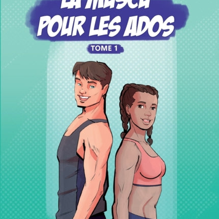 La Muscu pour les Ados: Tome 1