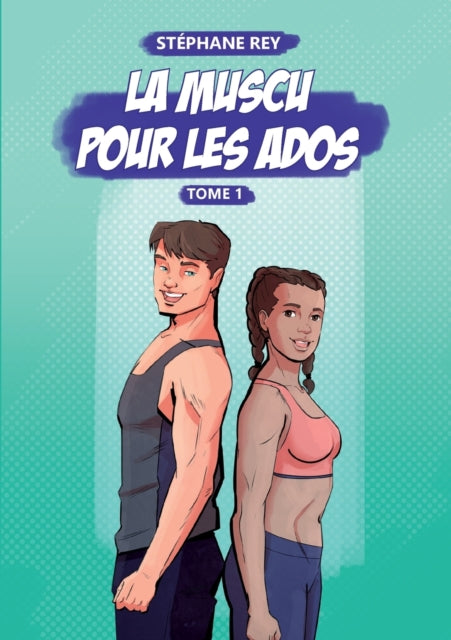 La Muscu pour les Ados: Tome 1