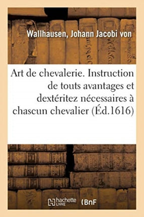 Art de Chevalerie. Instruction de Touts Avantages