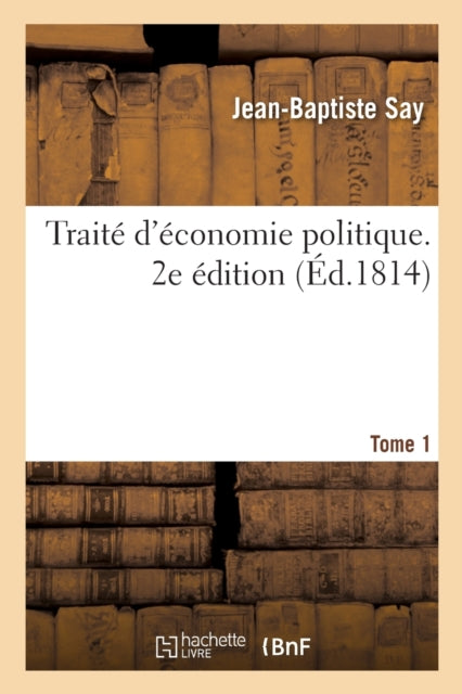 Traité d'Économie Politique. 2e Édition. Tome 1: