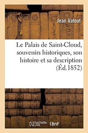 Le Palais de Saint-Cloud, Souvenirs Historiques,