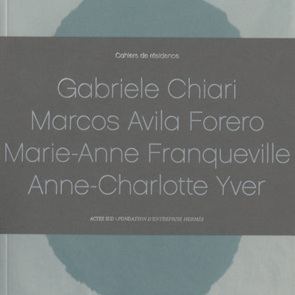 Cahiers de Rsidence 2013 GABRIELE CHIARIMARCOS AVILA FOREROMARIEANNE FRANQUEVILLEANNECHARLOTTE YVER