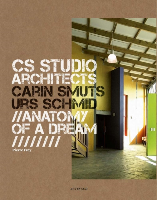 CS Studio Architects Carin Smuts Urs Schmid Anatomy of a Dream