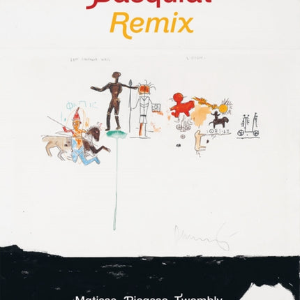 Basquiat Remixed: Matisse, Picasso, Twombly