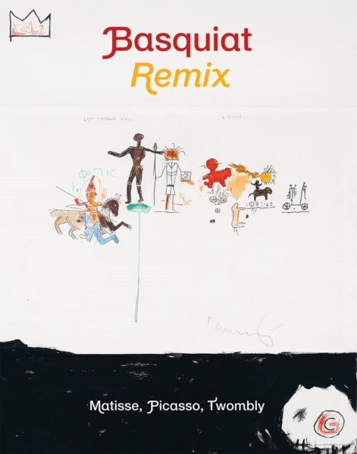 Basquiat Remixed: Matisse, Picasso, Twombly