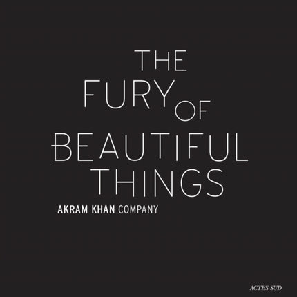 Akram Khan: The Fury of beautiful things