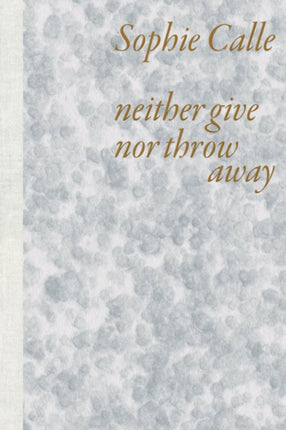Sophie Calle Neither Give Nor Throw Away