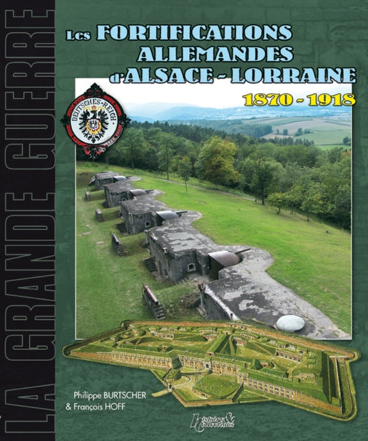 Fortifications Allemandes D'Alsace Lorraine 1870-1918: D'Alsace Lorraine 1870-1918