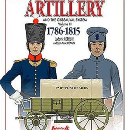 Artillery and the Gribeauval System - Volume III: 1786-1815