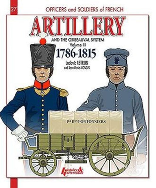 Artillery and the Gribeauval System - Volume III: 1786-1815