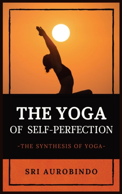 The Yoga of Self-Perfection: The Synthesis of
