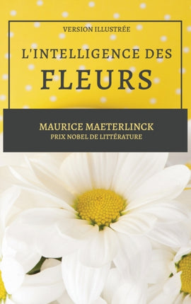 L'Intelligence des Fleurs: Version Illustrée